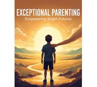 Exceptional Parenting: Empowering Bright Futures