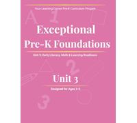 Exceptional Pre-K Foundations Unit 3: Early Learning, Literacy, Math and School Readiness for Ages 3-5: A Guided Preschool Curriculum for Early Reading, Numbers, Shapes, Colors and Critical Thinking