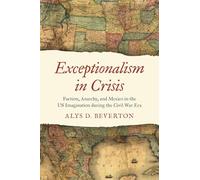 Exceptionalism in Crisis: Faction, Anarchy and Mexico in the Us Imagination During the Civil War Era