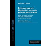 Excès de pouvoir législatif et excès de pouvoir administratif Étude comparée de l'office des juges constitutionnel et administratif français - Maxime Charite - Mare & Martin - broché - Etude