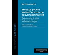 Excès De Pouvoir Législatif Et Excès De Pouvoir Administratif - Etude Comparée De L'office Des Juges Constitutionnel Et Administratif Français
