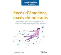 Excès d'émotions, excès de boissons: S'alcooliser pour apaiser ses blessures : le trouble de l'usage épisodique d'alcool