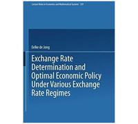 Exchange Rate Determination And Optimal Economic Policy Under Various Exchange Rate Regimes