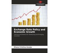 Exchange Rate Policy and Economic Growth: Theories and Evidence for Developing and Emerging Countries