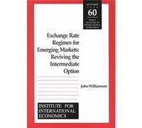Exchange Rate Regimes for Emerging Markets Reviving the Intermediate Option by John Williamson John Williamson (Auteur)