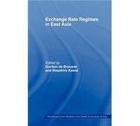 Exchange Rate Regimes in East Asia by Masahiro Kawai Gordon De Brouwer (Auteur)