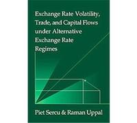 Exchange Rate Volatility, Trade, and Capital Flows Under Alternative Exchange Rate Regimes, Japan-us Center Ufj Bank Monographs on International Financial Markets Piet Sercu, Raman Uppal (Auteur)