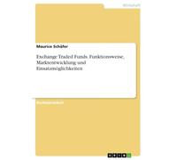 Exchange Traded Funds. Funktionsweise, Marktentwicklung und Einsatzmöglichkeiten