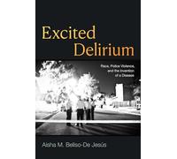 Excited Delirium: Race, Police Violence, and the Invention of a Disease
