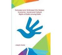 Excluded And Victimized City Makers Economic, Social And Cultural Rights Of Dalits Among Dalits