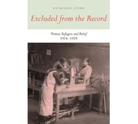 Excluded from the Record: Women, Refugees and Relief 1914-1929
