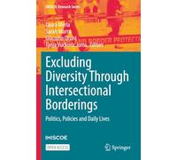 Excluding Diversity Through Intersectional Borderings: Politics, Policies and Daily Lives