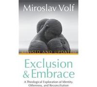 Exclusion and Embrace by Miroslav Volf Miroslav Volf (Auteur)