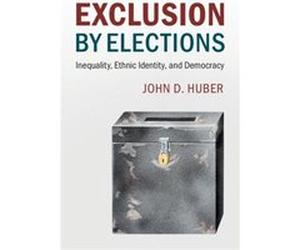 Exclusion By Elections John D Huber, (Auteur)