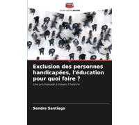 Exclusion des personnes handicapées, l'éducation pour quoi faire ?: Une promenade à travers l'histoire