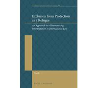 Exclusion from Protection As a Refugee: An Approach to a Harmonizing Interpretation in International Law