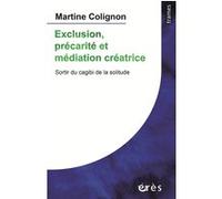 Exclusion, précarité et médiation créatrice Martine Colignon (Auteur)