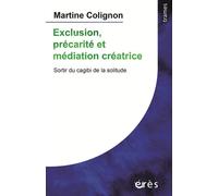 Exclusion, précarité et médiation créatrice Sortir du cagibi de la solitude - Martine Colignon - Eres - broché - Essai
