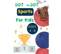 EXCLUSIVE! Sports Dot-to-Dot Activity Book for Kids: Educational and Interactive Funny Book for Kids Exploring All Essential Sports: Fun Sports Games ... Swimming & More - Perfect for Ages 4-8