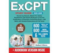ExCPT Study Guide: Domain-by-Domain, Medication Safety Breakdowns with Expert Strategies to Ace the Certification of Pharmacy Technicians Exam + 600 Q&As with Detailed Explanations (6 Full Tests)