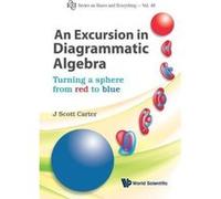 EXCURSION IN DIAGRAMMATIC ALGEBRA, AN: TURNING A SPHERE FROM RED TO BLUE (Series on Knots & Everything) - [Livre en VO] Carter J Scott (Auteur)