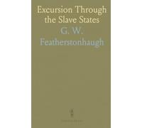 Excursion Through the Slave States: From Washington to Mexico; Popular Manners and Geological Notices