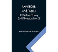 Excursions, And Poems; The Writings Of Henry David Thoreau, Volume 05