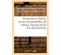 Excursions en Savoie, services d'automobiles, de voitures, correspondances des chemins de fer P.L.M Collectif (Auteur)