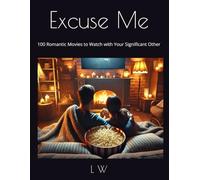 Excuse Me: 100 Romantic Movies to Watch with Your Significant Other