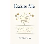 Excuse Me: A Surprisingly Serious Exploration of The Biology and Unspoken Social Contract of Flatulence