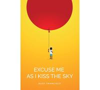 Excuse Me As I Kiss the Sky
