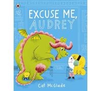 Excuse Me, Audrey A warm and uplifting starting school story about friendship and change - Cat McGlade - Ladybird - ebook (ePub) - Livre