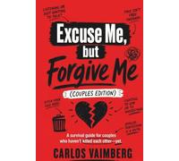 Excuse Me, but Forgive Me (Couples Edition): A survival guide for couples who haven't killed each other-yet.