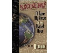 Excuse Me, I'll Take My Piece of the Planet Now Joey O'Connor (Auteur)