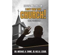 Excuse Me, Pastor, I Don't Want Your Church!: New Edition