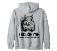 Excuse Me The Bird Feeder Is Empty Again - Funny Squirrel Sweat à Capuche