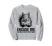 Excuse Me The Bird Feeder is Empty Again - Funny Squirrel Sweatshirt
