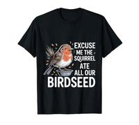 Excuse Me The Squirrel Ate All Our Birdseed - T-Shirt Graphique avec Valeur