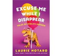 Excuse Me While I Disappear by Laurie Notaro Laurie Notaro (Auteur)