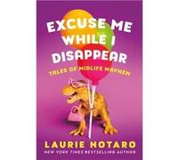Excuse Me While I Disappear | Laurie Notaro Laurie Notaro (Auteur)