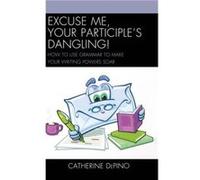 Excuse Me Your Participles Dangling by Catherine DePino Catherine DePino (Auteur)