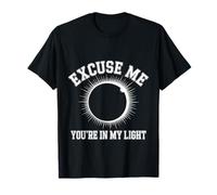 Excuse Me You're in My Light Science Astronomy Nerd - T-Shirt