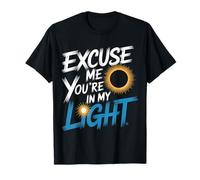 Excuse Me You're in My Light Science Astronomy Nerd - T-Shirt
