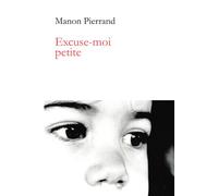 Excuse-moi petite - Manon Pierrand - 5 Sens Editions - broché - Roman
