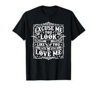 Excuse-Moi, tu as l'air de m'aimer T-Shirt