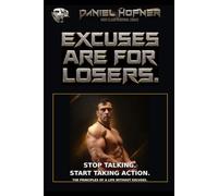 Excuses are for Losers: Stop Talking Start Taking Action