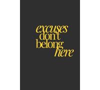excuses don't belong here | Self-Discovery & Motivational Journal | 120 Lined pages: Stop waiting. Start doing.
