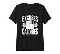 Excuses Don't Burn Calories Entraînement de Motivation T-Shirt Haut de Gamme