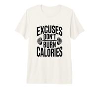 Excuses Don't Burn Calories Entraînement de Motivation T-Shirt Haut de Gamme
