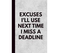 Excuses I’ll Use Next Time I Miss A Deadline: A Sarcastic Office Notebook for Coworkers, Bosses, and Anyone Who Pretends to Be Productive